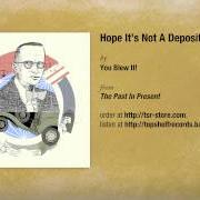 Der musikalische text GOODBYE AM von YOU BLEW IT ist auch in dem Album vorhanden Hope it's not a deposit bottle! (2009)
