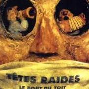 Der musikalische text LE THÉÂTRE DES POISSONS von TÊTES RAIDES ist auch in dem Album vorhanden Le bout du toit (1996)