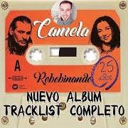 Der musikalische text ¿POR QUÉ ME HAS ENGAÑADO? von CAMELA ist auch in dem Album vorhanden Rebobinando (25 años) (2019)