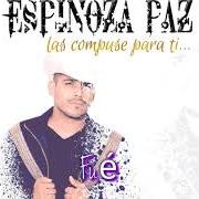 Der musikalische text NO ME CHINGUES LA VIDA von ESPINOZA PAZ ist auch in dem Album vorhanden Las compuse para ti (2019)
