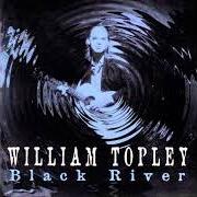 Der musikalische text THAT'S MY RIGHT von WILLIAM TOPLEY ist auch in dem Album vorhanden Black river (1997)