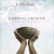 Der musikalische text ALREADY THERE von CASTING CROWNS ist auch in dem Album vorhanden Come to the well (2011)