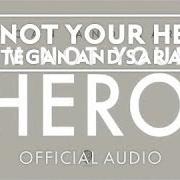 Der musikalische text I'M NOT YOUR HERO von TEGAN AND SARA ist auch in dem Album vorhanden I'm not your hero (2012)