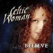 Der musikalische text TEIR ABHAILE RIU von CELTIC WOMAN ist auch in dem Album vorhanden Believe (2012)