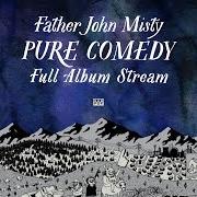 Der musikalische text PURE COMEDY von FATHER JOHN MISTY ist auch in dem Album vorhanden Pure comedy (2017)
