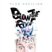 Der musikalische text BLOW THE ROOF von FLUX PAVILION ist auch in dem Album vorhanden Blow the roof (2013)