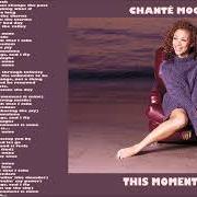 Der musikalische text IN MY LIFE von CHANTE MOORE ist auch in dem Album vorhanden This moment is mine (1999)