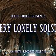 Der musikalische text I'M NOT MY SEASON (SOLSTICE VERSION) von FLEET FOXES ist auch in dem Album vorhanden A very lonely solstice (2021)