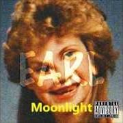 Der musikalische text MOONLIGHT von EARL SWEATSHIRT ist auch in dem Album vorhanden Earl (2010)
