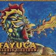 Der musikalische text TRICKY SNEAKY SLEEVES von FAYUCA ist auch in dem Album vorhanden Barrio sideshow (2013)