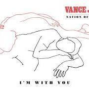 Der musikalische text I'M WITH YOU von VANCE JOY ist auch in dem Album vorhanden Nation of two (2018)