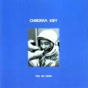 Der musikalische text ASTRONAUT DOWN von CHROMA KEY ist auch in dem Album vorhanden You go now (2000)
