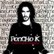 Der musikalische text PUNKI GITANO von PONCHO K ist auch in dem Album vorhanden Una historia con las manos (2010)