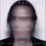 Der musikalische text DA UN'ALTRA PARTE von LELE BATTISTA ist auch in dem Album vorhanden Mi do mi medio mi mento (2016)