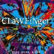 Der musikalische text CATCH ME von CLAWFINGER ist auch in dem Album vorhanden Deaf dumb blind (1993)