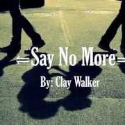 Der musikalische text REAL von CLAY WALKER ist auch in dem Album vorhanden Say no more (2001)