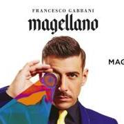 Der musikalische text TRA LE GRANITE E LE GRANATE von FRANCESCO GABBANI ist auch in dem Album vorhanden Magellano (2017)