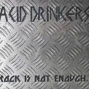 Der musikalische text WHEN YOU SAY TO ME "FUCK YOU" SAY IT LOUDER von ACID DRINKERS ist auch in dem Album vorhanden Rock is not enough (2004)