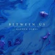 Der musikalische text FEELIN' von HAYDEN JAMES ist auch in dem Album vorhanden Between us (2019)