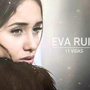 Der musikalische text 11 VIDAS von EVA RUIZ ist auch in dem Album vorhanden 11 vidas (2016)