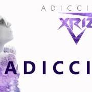 Der musikalische text ADICCIÓN von XRIZ ist auch in dem Album vorhanden Adicción (2015)