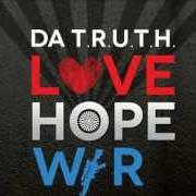 Der musikalische text HOPE von DA T.R.U.T.H. ist auch in dem Album vorhanden Love, hope, war (2013)