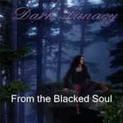 Der musikalische text FROM THE BLACKED SOUL von DARK LUNACY ist auch in dem Album vorhanden Silent storm (1998)