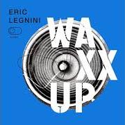 Der musikalische text I WANT YOU BACK von ERIC LEGNINI ist auch in dem Album vorhanden Waxx up (2017)