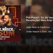 Der musikalische text POT-POURRI: SÓ DE VOCÊ / REVELAÇÃO/ MEU ANJO von JOÃO NETO & FREDERICO ist auch in dem Album vorhanden Onde nasce o som, vol. 1 (ao vivo) (2018)