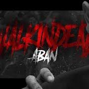 Der musikalische text WALKIN DEAD von ABAN ist auch in dem Album vorhanden Walkin dead (2018)