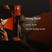 Der musikalische text TOO LIVE CREW von LARRY JUNE ist auch in dem Album vorhanden You're doing good (2018)