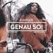 Der musikalische text GENAU SO von EUNIQUE ist auch in dem Album vorhanden Gift (2018)