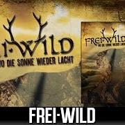 Der musikalische text FREI.WILD von FREI.WILD ist auch in dem Album vorhanden Wo die sonne wieder lacht (2003)