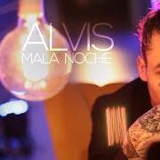 Der musikalische text MALA NOCHE von ALVIS ist auch in dem Album vorhanden Alvis (2019)