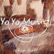 Der musikalische text HO VISTO COSE CHE... von YO YO MUNDI ist auch in dem Album vorhanden Album rosso (2008)