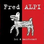 Der musikalische text JE SERAI LÀ QUAND TU VEUX von FRED ALPI ist auch in dem Album vorhanden Ici et maintenant (2000)