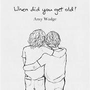 Der musikalische text WHEN DID YOU GET OLD? von AMY WADGE ist auch in dem Album vorhanden When did you get old? (2020)