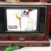 Der musikalische text MILK MAN von DEERHOOF ist auch in dem Album vorhanden Milk man (2004)