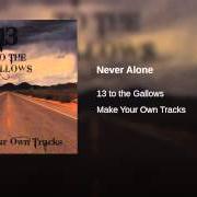 Der musikalische text NEVER ALONE von 13 TO THE GALLOWS ist auch in dem Album vorhanden Desert screams (2008)