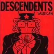 Der musikalische text (BONUS TRACK) von DESCENDENTS ist auch in dem Album vorhanden 'merican (ep) (2003)
