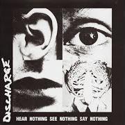 Der musikalische text HEAR NOTHING, SEE NOTHING, SAY NOTHING von DISCHARGE ist auch in dem Album vorhanden Hear nothing, see nothing, say nothing (1982)