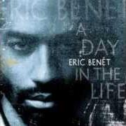 Der musikalische text LOVE THE HURT AWAY von ERIC BENET ist auch in dem Album vorhanden A day in the life