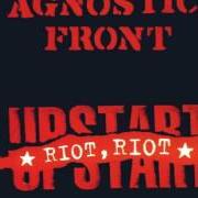 Der musikalische text I HAD ENOUGH von AGNOSTIC FRONT ist auch in dem Album vorhanden Riot, riot upstart (1999)