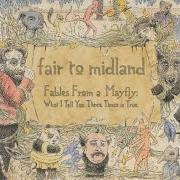 Der musikalische text APRIL FOOLS AND EGGMEN von FAIR TO MIDLAND ist auch in dem Album vorhanden Fables from a mayfly: what i tell you three times is true (2007)
