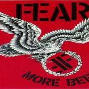 Der musikalische text MORE BEER von FEAR ist auch in dem Album vorhanden More beer (1985)