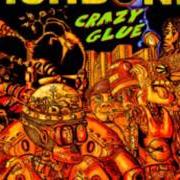 Der musikalische text CRAZY GLUE von FISHBONE ist auch in dem Album vorhanden Crazy glue (2011)
