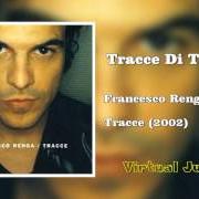 Der musikalische text SOGNI DA DIMENTICARE von FRANCESCO RENGA ist auch in dem Album vorhanden Tracce (2002)