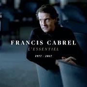 Der musikalische text JE T'AIMAIS, JE T'AIME, JE T'AIMERAI von FRANCIS CABREL ist auch in dem Album vorhanden L'essentiel 1977-2017 (2017)