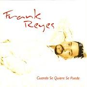 Der musikalische text DAME ALGO DE TI von FRANK REYES ist auch in dem Album vorhanden Cuando se quiere se puede (2004)