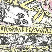 Der musikalische text SUPER GREASE von FRANK ZAPPA ist auch in dem Album vorhanden Playground psychotics (1992)